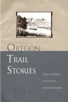 Histoires de la piste de l'Oregon : Récits véridiques de la vie dans un chariot couvert - Oregon Trail Stories: True Accounts of Life in a Covered Wagon