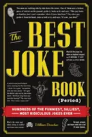 Le meilleur livre de blagues (Point final) : Des centaines de blagues les plus drôles, les plus stupides et les plus ridicules de tous les temps - The Best Joke Book (Period): Hundreds of the Funniest, Silliest, Most Ridiculous Jokes Ever