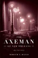 L'homme à la hache de la Nouvelle-Orléans : L'histoire vraie - The Axeman of New Orleans: The True Story