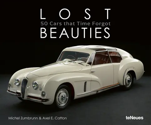 Beautés perdues : 50 voitures que le temps a oubliées - Lost Beauties: 50 Cars That Time Forgot