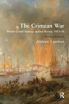 La guerre de Crimée : la grande stratégie britannique contre la Russie, 1853-56 - The Crimean War: British Grand Strategy Against Russia, 1853-56