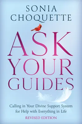 Demandez à vos guides : Faites appel à votre système de soutien divin pour obtenir de l'aide dans tous les domaines de la vie - Ask Your Guides: Calling in Your Divine Support System for Help with Everything in Life