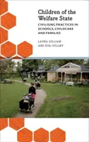 Les enfants de l'État providence : Pratiques civilisatrices dans les écoles, les garderies et les familles - Children of the Welfare State: Civilising Practices in Schools, Childcare and Families