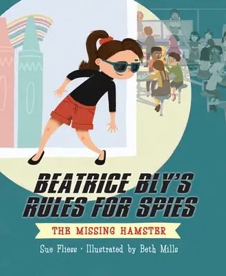 Les règles de Beatrice Bly pour les espions 1 : Le hamster disparu - Beatrice Bly's Rules for Spies 1: The Missing Hamster