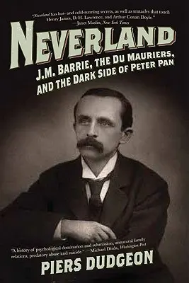 Le Pays imaginaire : J.M. Barrie, les Du Maurier et le côté obscur de Peter Pan - Neverland: J.M. Barrie, the Du Mauriers, and the Dark Side of Peter Pan