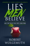 Les mensonges que les hommes croient : Et la vérité qui les libère - Lies Men Believe: And the Truth That Sets Them Free