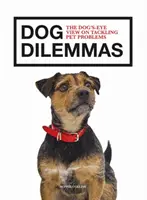 Les dilemmes du chien : Le point de vue du chien sur les problèmes des animaux de compagnie - Dog Dilemmas: The Dog's-Eye View on Tackling Pet Problems