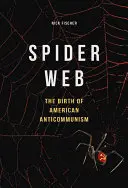 La toile d'araignée : La naissance de l'anticommunisme américain - Spider Web: The Birth of American Anticommunism