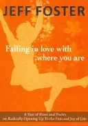 Falling in Love with Where You Are : Une année de prose et de poésie pour s'ouvrir radicalement à la douleur et à la joie de vivre - Falling in Love with Where You Are: A Year of Prose and Poetry on Radically Opening Up to the Pain and Joy of Life