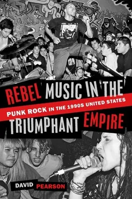 La musique rebelle dans l'empire triomphant : Le punk rock aux États-Unis dans les années 1990 - Rebel Music in the Triumphant Empire: Punk Rock in the 1990s United States