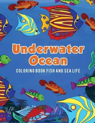 Livre de coloriage sur les poissons et la vie marine dans l'océan sous-marin - Underwater Ocean Coloring Book Fish and Sea Life