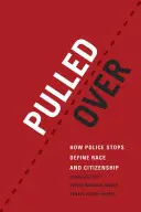 Tiré au sort : comment les contrôles de police définissent la race et la citoyenneté - Pulled Over: How Police Stops Define Race and Citizenship