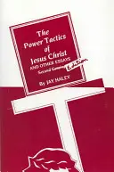 Les tactiques de pouvoir de Jésus-Christ et autres essais : 2e édition - The Power Tactics of Jesus Christ and Other Essays: 2nd Edition