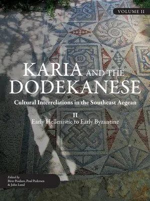 Karia et le Dodekanese : Interrelations culturelles dans le sud-est de la mer Égée II, du début de l'époque hellénistique au début de l'époque byzantine - Karia and the Dodekanese: Cultural Interrelations in the Southeast Aegean II Early Hellenistic to Early Byzantine