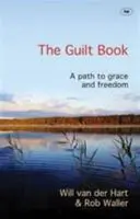 Le livre de la culpabilité - Un chemin vers la grâce et la liberté (van der Hart Rev Will (Auteur)) - Guilt Book - A Path To Grace And Freedom (van der Hart Rev Will (Author))