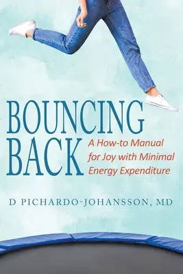 Rebondir : Un manuel pour retrouver la joie avec une dépense d'énergie minimale - Bouncing Back: A How-to Manual for Joy with Minimal Energy Expenditure