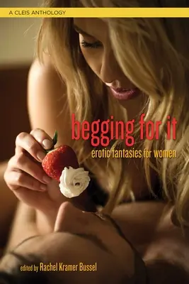 Begging for It : Fantaisies érotiques pour femmes - Begging for It: Erotic Fantasies for Women