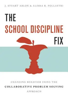 The School Discipline Fix : Changer les comportements grâce à l'approche collaborative de la résolution des problèmes - The School Discipline Fix: Changing Behavior Using the Collaborative Problem Solving Approach