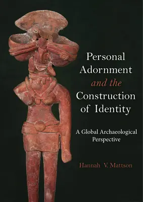 L'ornementation personnelle et la construction de l'identité : Une perspective archéologique globale - Personal Adornment and the Construction of Identity: A Global Archaeological Perspective