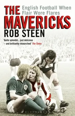 Les Mavericks : Le football anglais à l'époque de Flair - The Mavericks: English Football When Flair Wore Flares