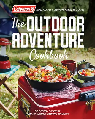 Le livre de cuisine de l'aventure en plein air : Le livre de cuisine officiel de l'autorité américaine en matière de camping - The Outdoor Adventure Cookbook: The Official Cookbook from America's Camping Authority