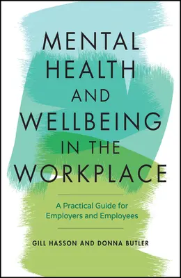 Santé mentale et bien-être sur le lieu de travail : Un guide pratique pour les employeurs et les employés - Mental Health and Wellbeing in the Workplace: A Practical Guide for Employers and Employees