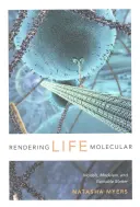 Rendre la vie moléculaire : Modèles, modélisateurs et matière excitable - Rendering Life Molecular: Models, Modelers, and Excitable Matter