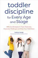 La discipline des tout-petits à tous les âges et à tous les stades : Des stratégies efficaces pour apprivoiser les crises de colère, surmonter les défis et aider votre enfant à grandir - Toddler Discipline for Every Age and Stage: Effective Strategies to Tame Tantrums, Overcome Challenges, and Help Your Child Grow