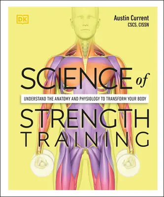 La science de l'entraînement musculaire : Comprendre l'anatomie et la physiologie pour transformer votre corps - Science of Strength Training: Understand the Anatomy and Physiology to Transform Your Body