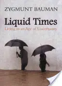 L'époque des liquides : Vivre à l'ère de l'incertitude - Liquid Times: Living in an Age of Uncertainty