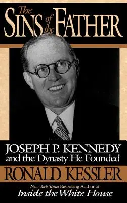 Les péchés du père : Joseph P. Kennedy et la dynastie qu'il a fondée - The Sins of the Father: Joseph P. Kennedy and the Dynasty He Founded