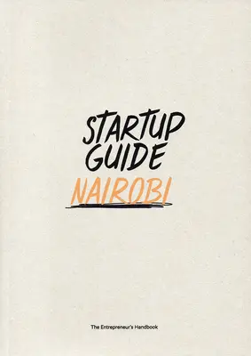 Startup Guide Nairobi : Volume 1 - Startup Guide Nairobi: Volume 1