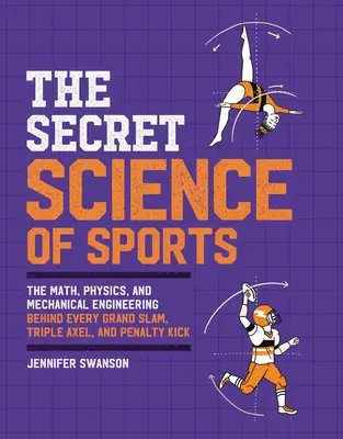 La science secrète du sport : Les mathématiques, la physique et l'ingénierie mécanique qui se cachent derrière chaque grand chelem, triple axel et coup de pied de réparation. - The Secret Science of Sports: The Math, Physics, and Mechanical Engineering Behind Every Grand Slam, Triple Axel, and Penalty Kick