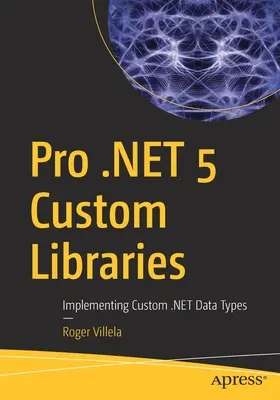 Pro .Net 5 Custom Libraries : Implémentation de types de données .Net personnalisés - Pro .Net 5 Custom Libraries: Implementing Custom .Net Data Types