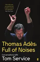 Thomas Ades : Plein de bruits - Conversations avec Tom Service - Thomas Ades: Full of Noises - Conversations with Tom Service