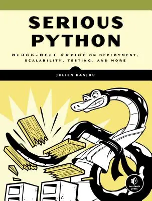 Serious Python : Conseils de la ceinture noire sur le déploiement, l'évolutivité, les tests, etc. - Serious Python: Black-Belt Advice on Deployment, Scalability, Testing, and More