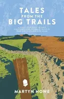 Tales from the Big Trails - Une quête de quarante ans pour marcher sur les sentiers longue distance emblématiques d'Angleterre, d'Écosse et du Pays de Galles. - Tales from the Big Trails - A forty-year quest to walk the iconic long-distance trails of England, Scotland and Wales