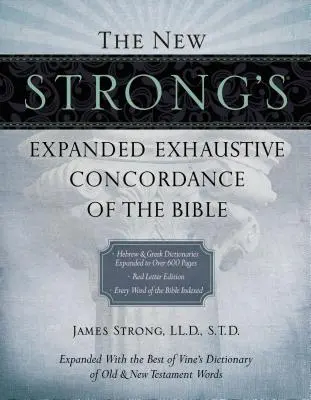 La nouvelle concordance exhaustive de la Bible (Strong's Expanded Exhaustive Concordance of the Bible) - The New Strong's Expanded Exhaustive Concordance of the Bible