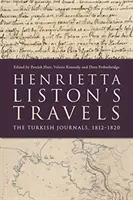 Les voyages d'Henrietta Liston : Les journaux turcs, 1812-1820 - Henrietta Liston's Travels: The Turkish Journals, 1812-1820