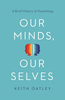 Notre esprit, notre moi : Une brève histoire de la psychologie - Our Minds, Our Selves: A Brief History of Psychology