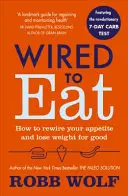 Wired to Eat - Comment reconnecter votre appétit et perdre du poids pour de bon - Wired to Eat - How to Rewire Your Appetite and Lose Weight for Good