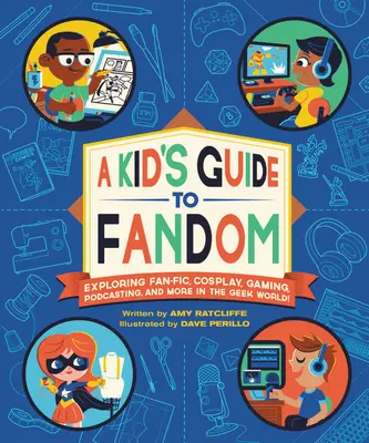 Le guide du fandom pour les enfants : Explorer la fanfic, le cosplay, les jeux, le podcasting et bien d'autres choses dans le monde des geeks ! - A Kid's Guide to Fandom: Exploring Fan-Fic, Cosplay, Gaming, Podcasting, and More in the Geek World!