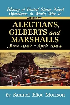 Aléoutiennes, Gilberts, Marshalls : juin 1942 - avril 1944 - Volume 7 - Aleutians, Gilberts, Marshalls: June 1942 - April 1944 - Volume 7