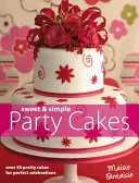 Sweet and Simple Party Cakes - Plus de 40 jolis gâteaux pour des célébrations parfaites - Sweet and Simple Party Cakes - Over 40 Pretty Cakes for Perfect Celebrations