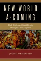 New World A-Coming : Religion noire et identité raciale pendant la grande migration - New World A-Coming: Black Religion and Racial Identity During the Great Migration