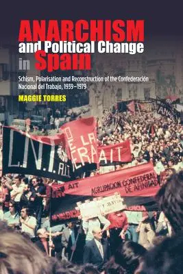 Anarchisme et changement politique en Espagne : Schisme, polarisation et reconstruction de la Confederacion Nacional del Trabajo, 1939-1979 - Anarchism and Political Change in Spain: Schism, Polarisation and Reconstruction of the Confederacion Nacional del Trabajo, 1939-1979