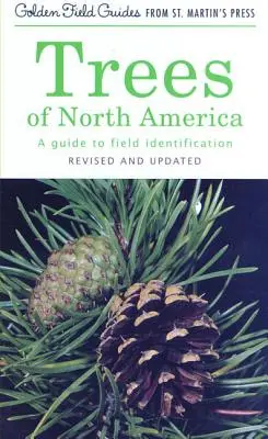 Arbres d'Amérique du Nord : Guide d'identification sur le terrain, révisé et mis à jour - Trees of North America: A Guide to Field Identification, Revised and Updated