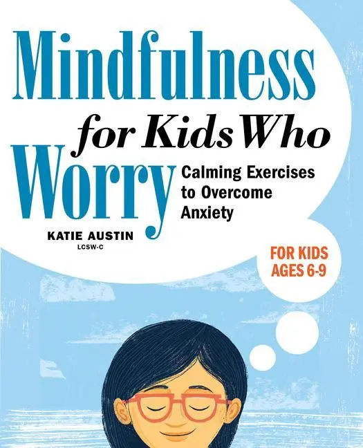 Mindfulness for Kids Who Worry : Calming Exercises to Overcome Anxiety (La pleine conscience pour les enfants qui s'inquiètent : exercices d'apaisement pour surmonter l'anxiété) - Mindfulness for Kids Who Worry: Calming Exercises to Overcome Anxiety