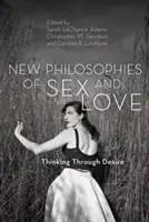 Nouvelles philosophies du sexe et de l'amour : Penser le désir - New Philosophies of Sex and Love: Thinking Through Desire