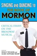 Chanter et danser sur le Livre de Mormon : Essais critiques sur la comédie musicale de Broadway - Singing and Dancing to The Book of Mormon: Critical Essays on the Broadway Musical